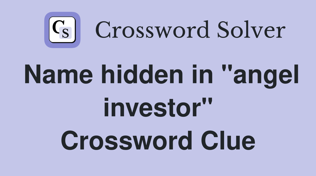 Name hidden in "angel investor" Crossword Clue