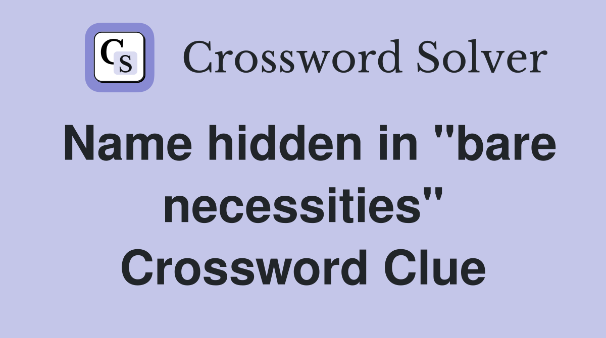 Name hidden in "bare necessities" Crossword Clue