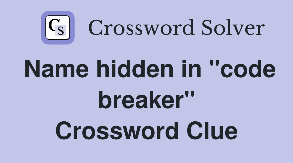 Name hidden in "code breaker" Crossword Clue