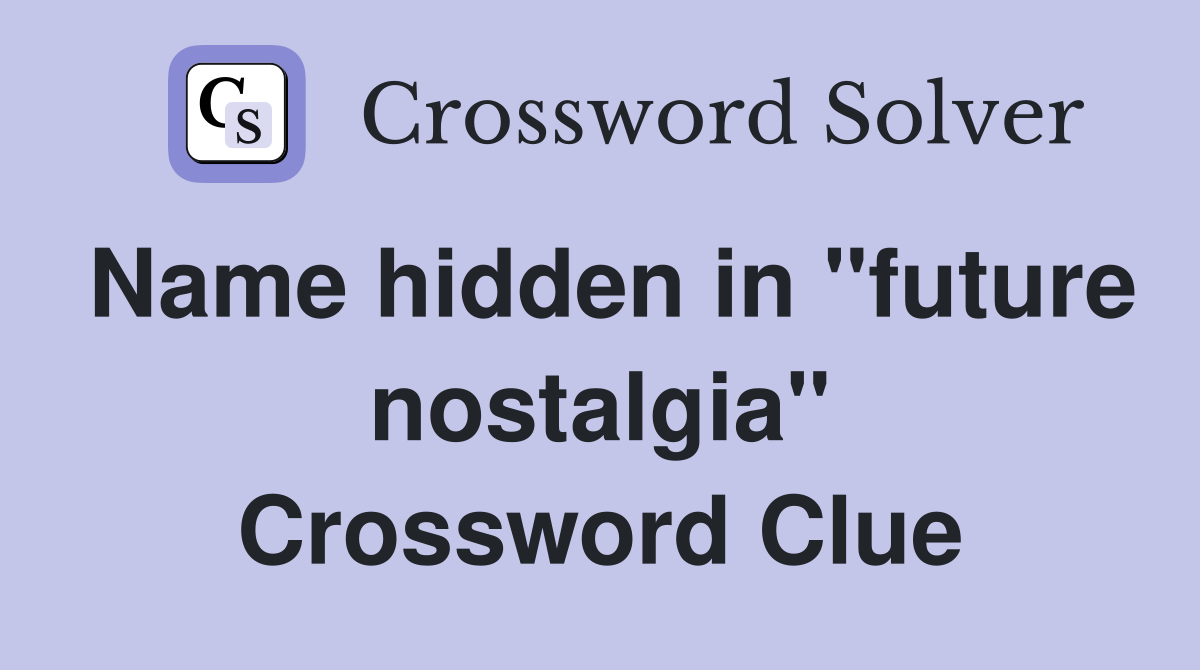 Name hidden in "future nostalgia" Crossword Clue