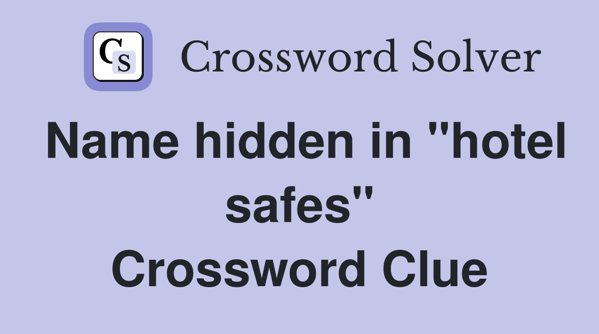 Name hidden in "hotel safes" Crossword Clue