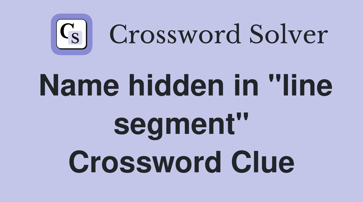 Name hidden in "line segment" Crossword Clue
