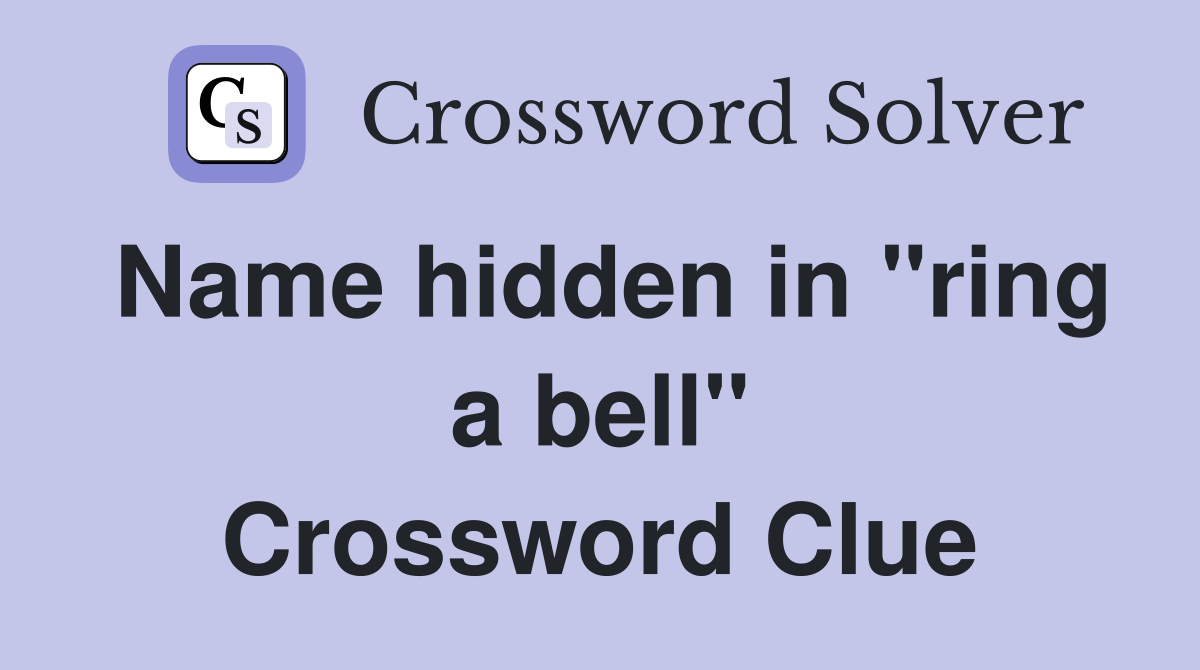 Name hidden in "ring a bell" Crossword Clue