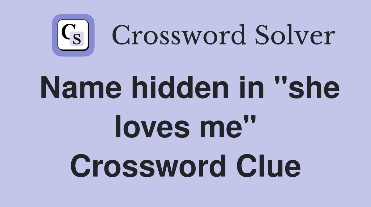 Name hidden in "she loves me" Crossword Clue