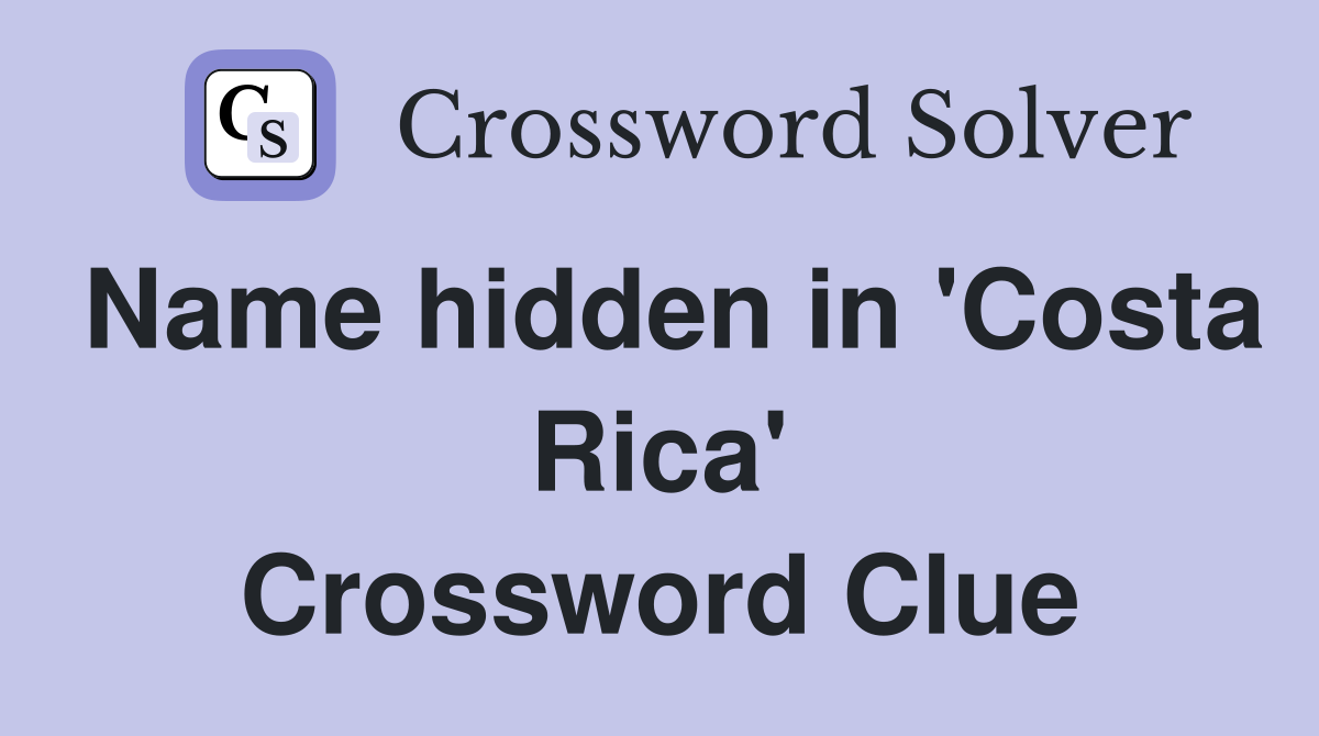 Name hidden in 'Costa Rica' Crossword Clue