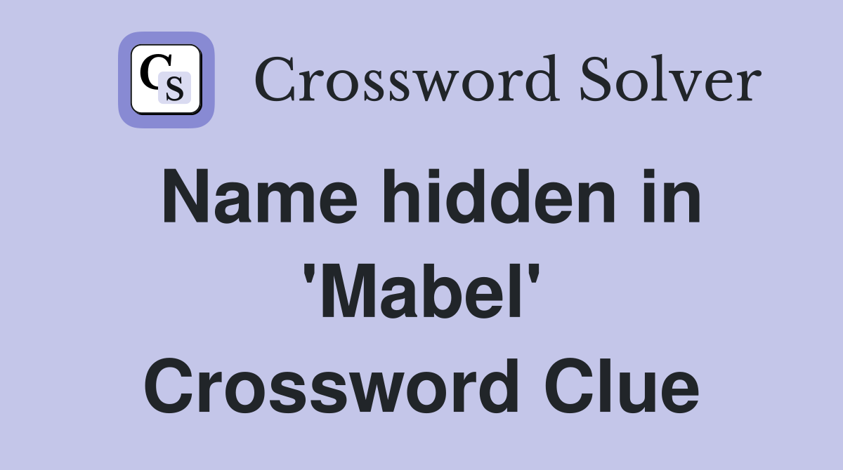 Name hidden in 'Mabel' Crossword Clue