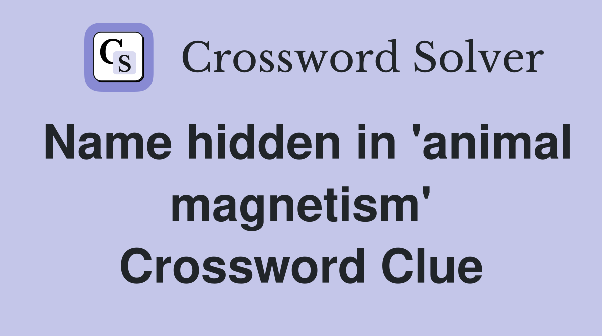 Name hidden in 'animal magnetism' Crossword Clue