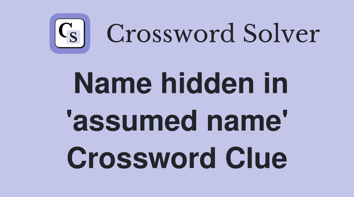 Name hidden in 'assumed name' Crossword Clue