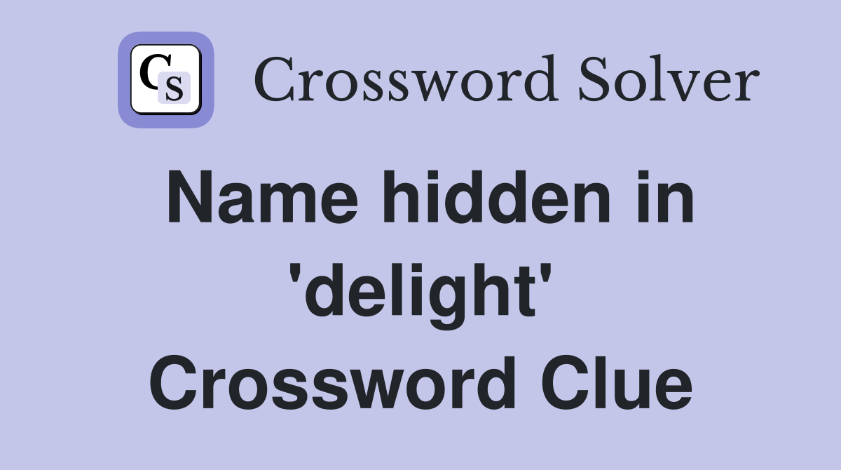 Name hidden in 'delight' Crossword Clue