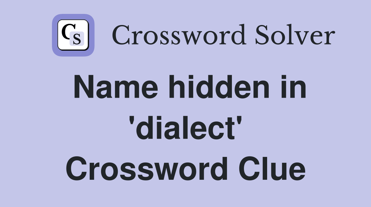 Name hidden in 'dialect' Crossword Clue