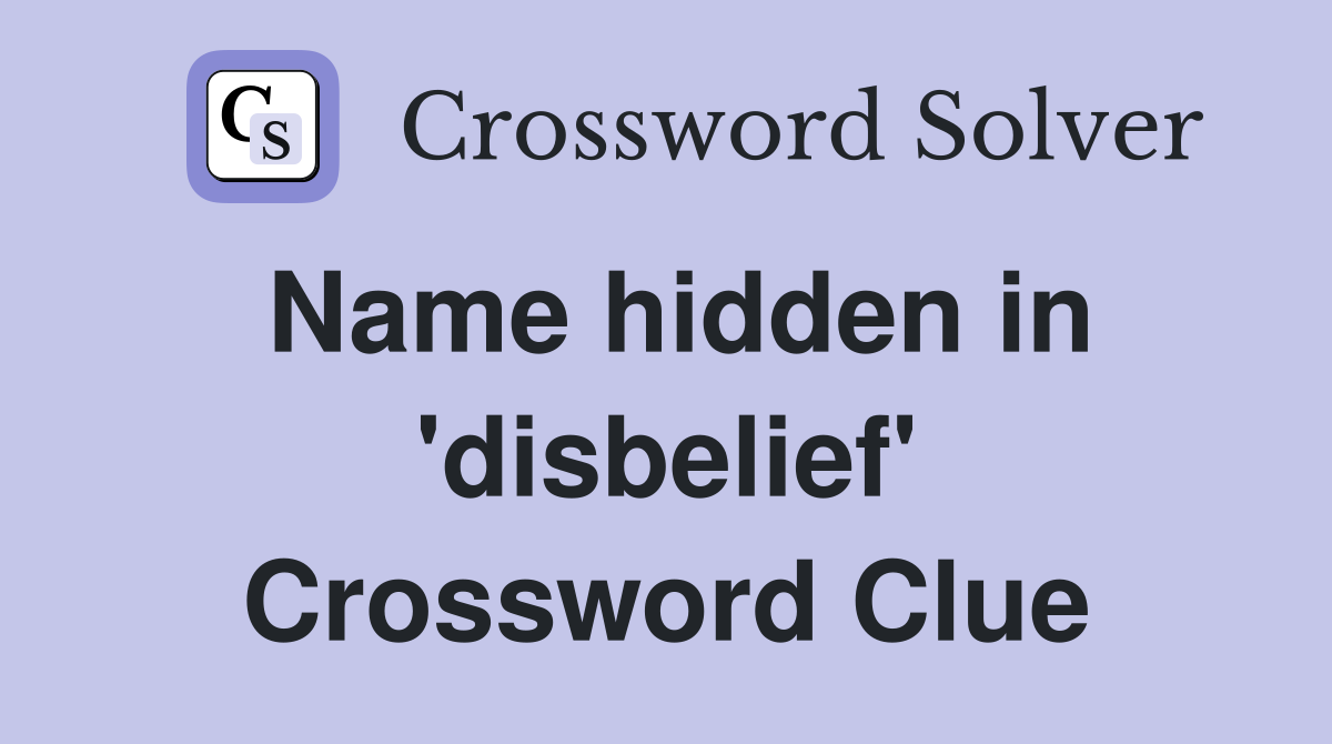 Name hidden in 'disbelief' Crossword Clue