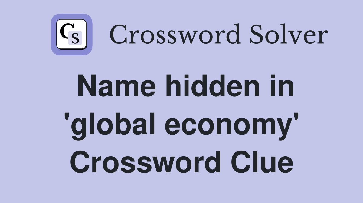 Name hidden in 'global economy' Crossword Clue