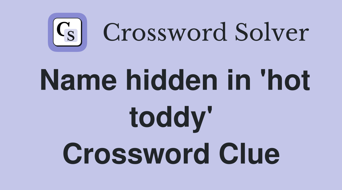 Name hidden in 'hot toddy' Crossword Clue