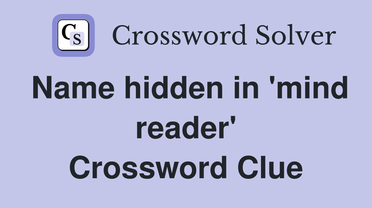 Name hidden in 'mind reader' Crossword Clue