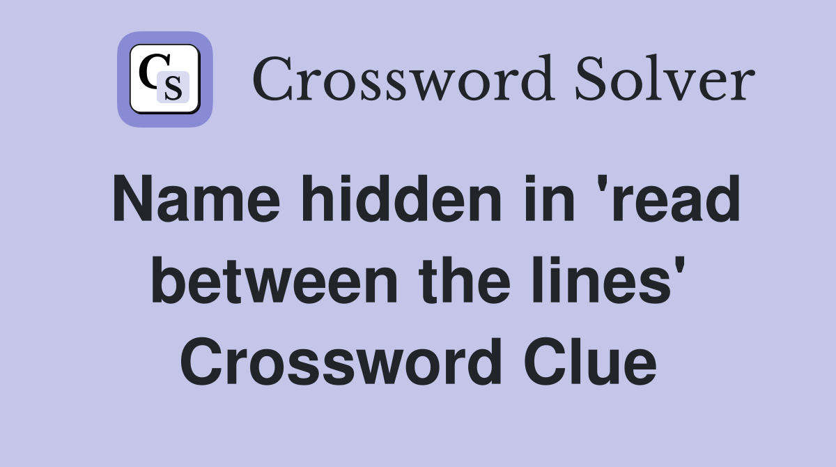 Name hidden in 'read between the lines' Crossword Clue