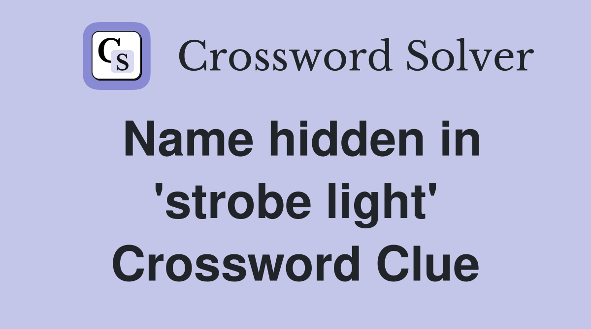Name hidden in 'strobe light' Crossword Clue