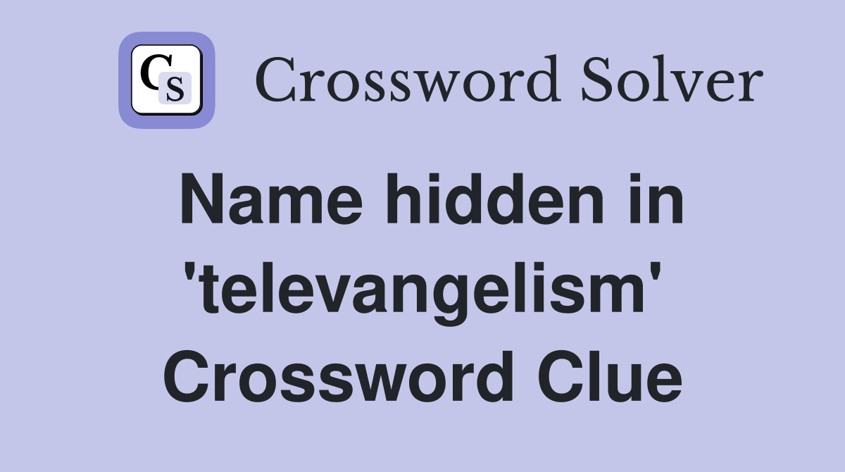 Name hidden in 'televangelism' Crossword Clue
