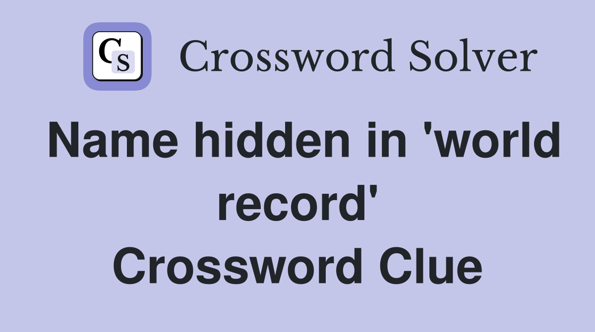 Name hidden in 'world record' Crossword Clue