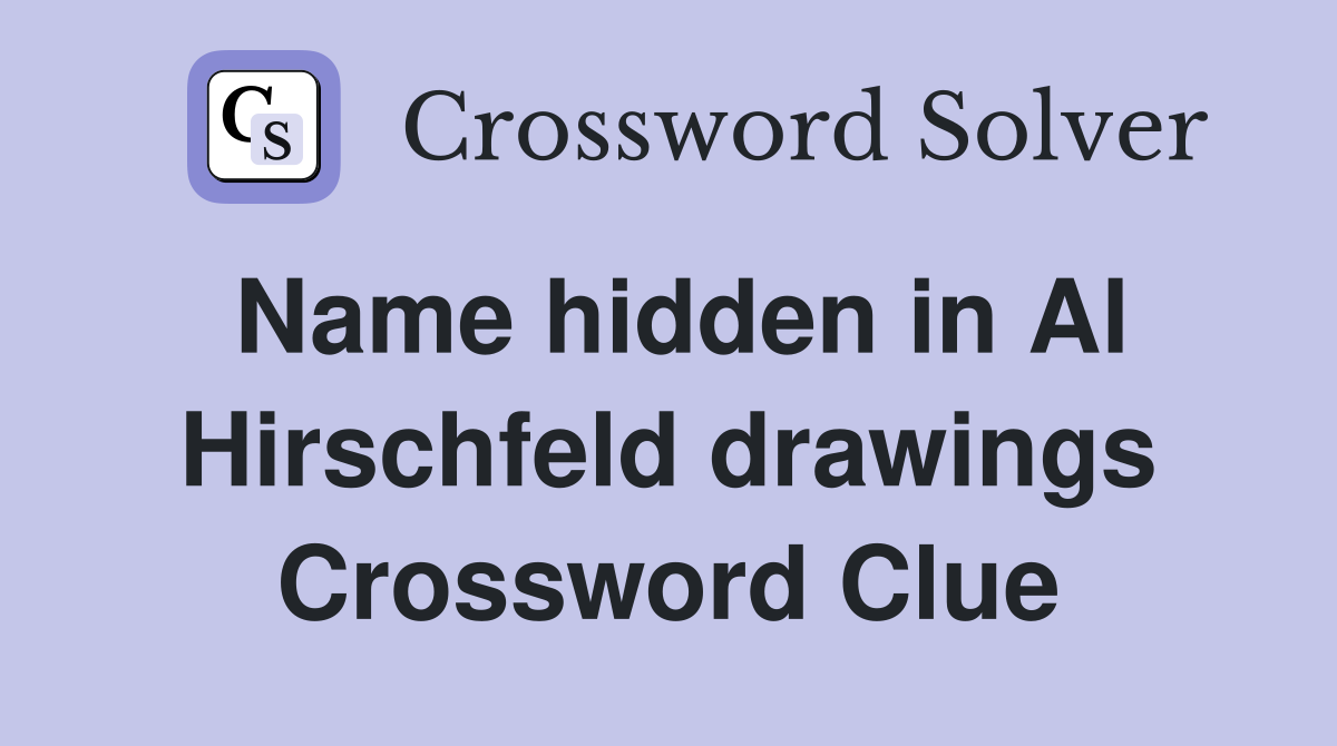 Name hidden in Al Hirschfeld drawings Crossword Clue