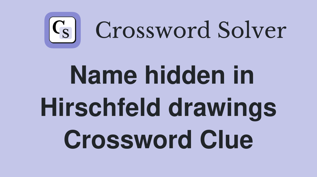 Name hidden in Hirschfeld drawings Crossword Clue