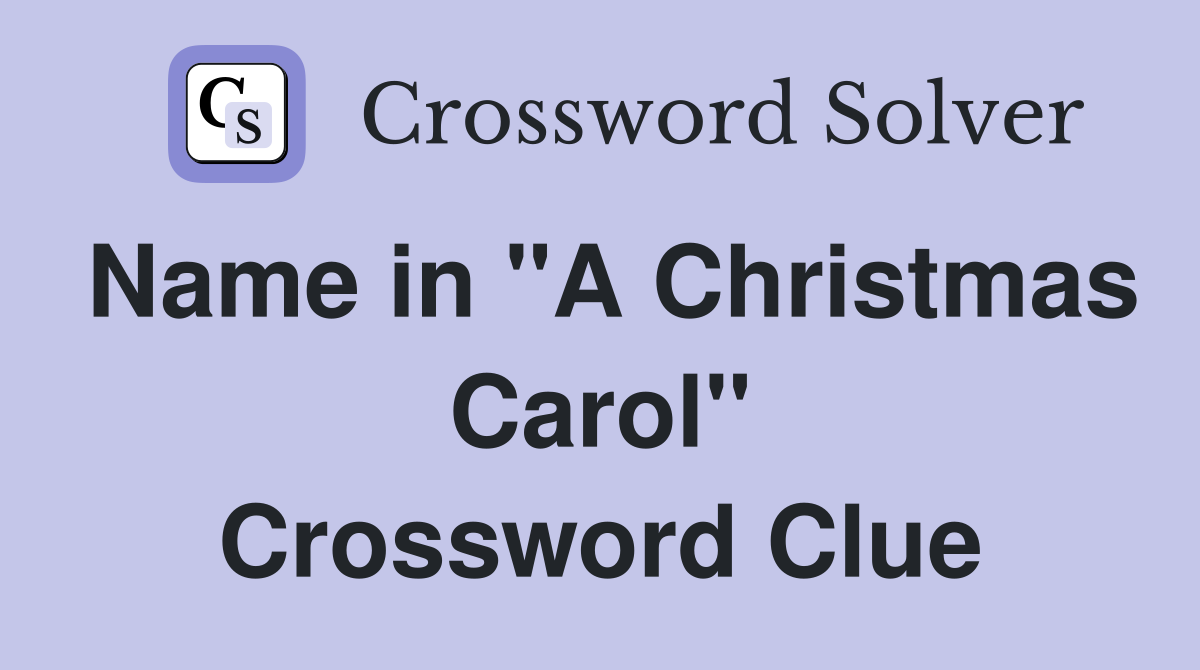 Name in "A Christmas Carol" Crossword Clue