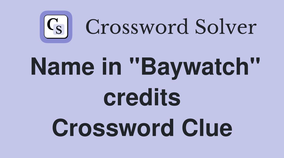 Name in "Baywatch" credits Crossword Clue