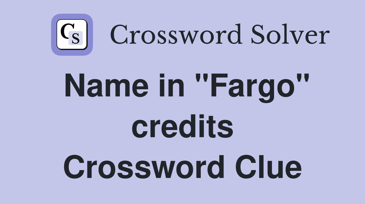 Name in "Fargo" credits Crossword Clue