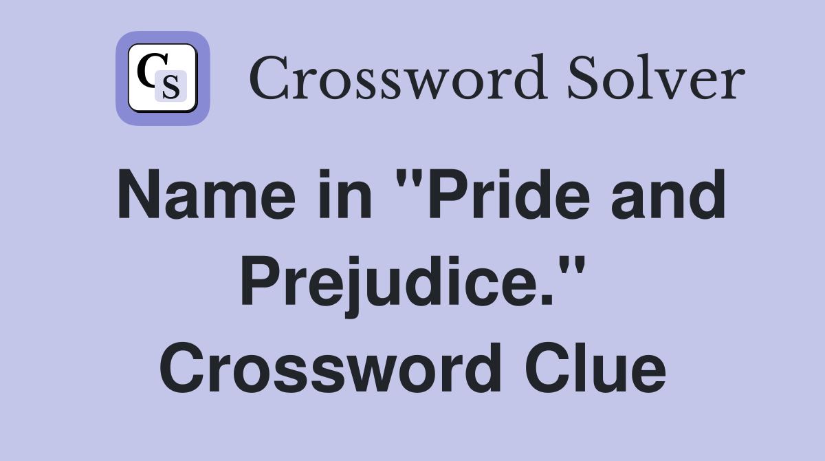 Name in "Pride and Prejudice." Crossword Clue