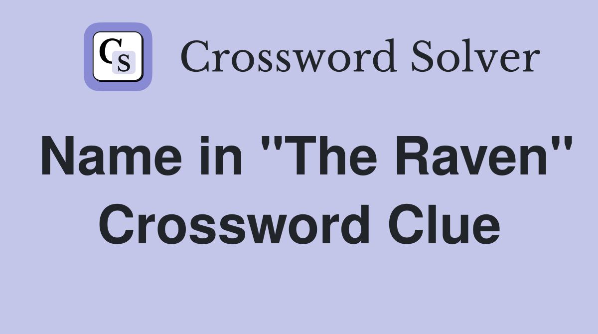Name in "The Raven" Crossword Clue