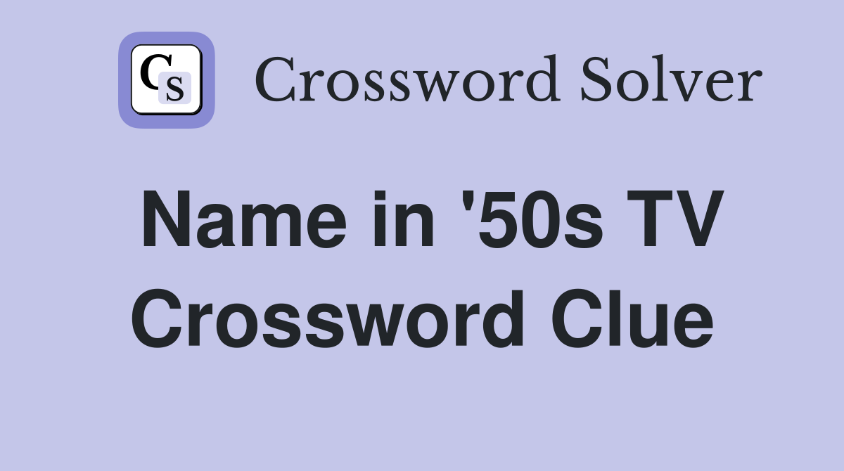 Name in '50s TV Crossword Clue