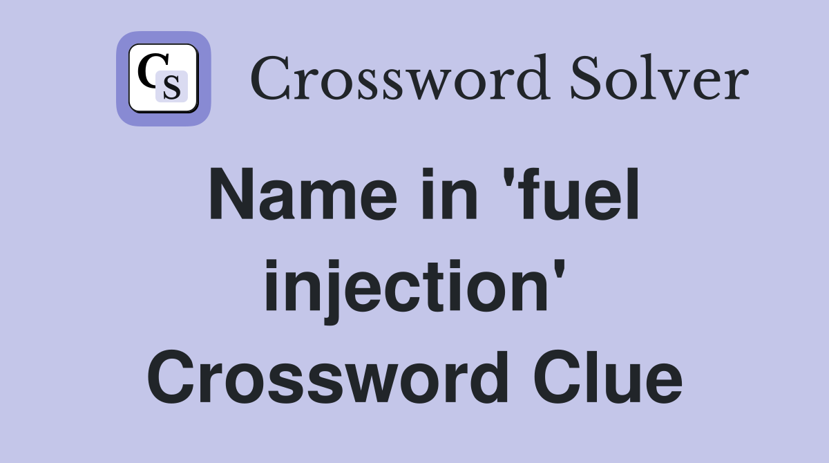 Name in 'fuel injection' Crossword Clue
