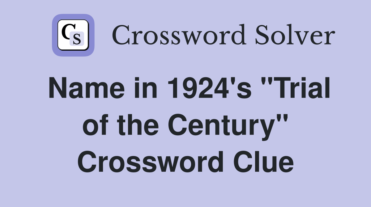 Name in 1924's "Trial of the Century" Crossword Clue