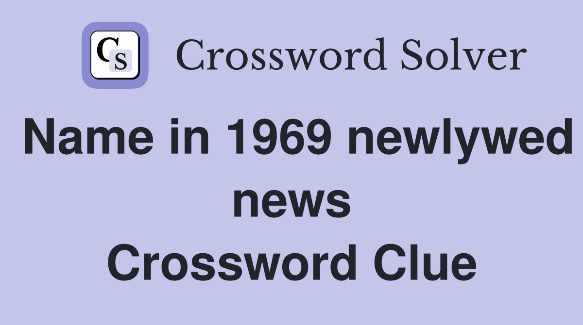 Name in 1969 newlywed news Crossword Clue