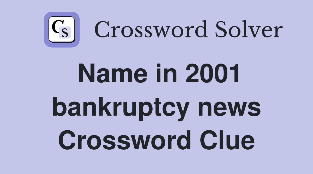 Name in 2001 bankruptcy news Crossword Clue