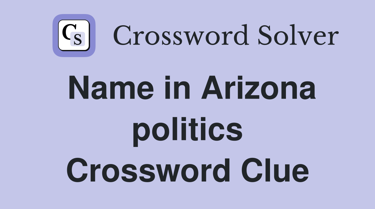 Name in Arizona politics Crossword Clue