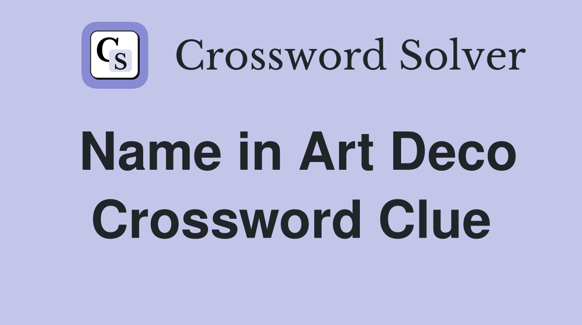 Name in Art Deco Crossword Clue