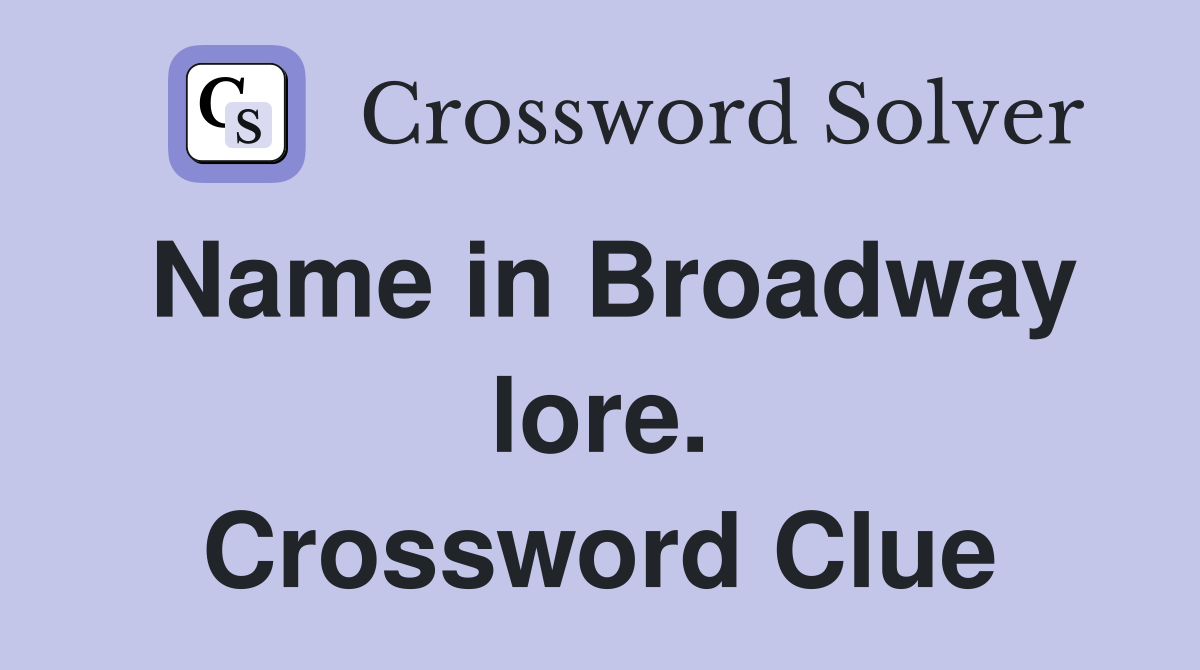 Name in Broadway lore. Crossword Clue