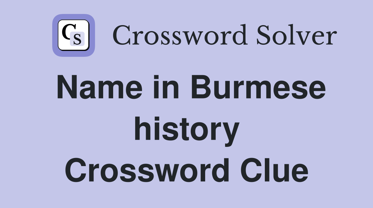 Name in Burmese history Crossword Clue