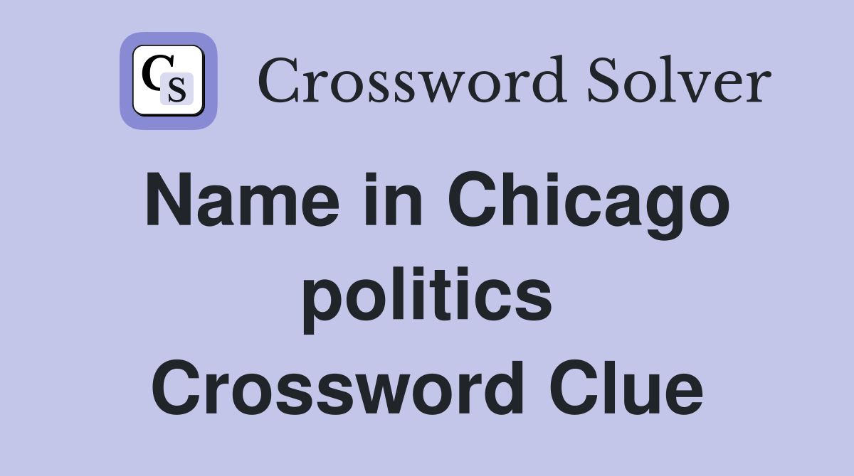 Name in Chicago politics Crossword Clue