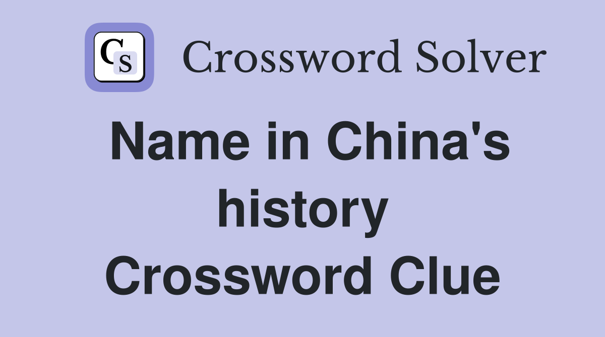 Name in China's history Crossword Clue