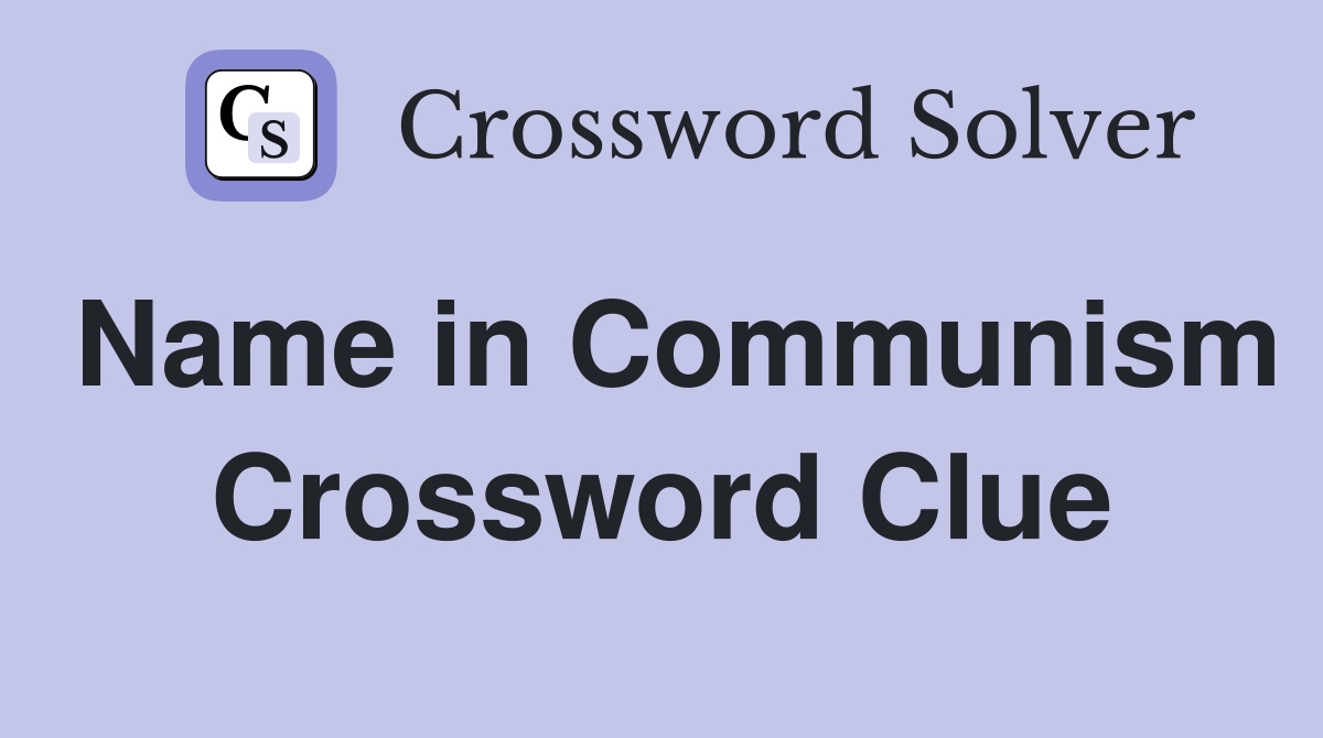 Name in Communism Crossword Clue