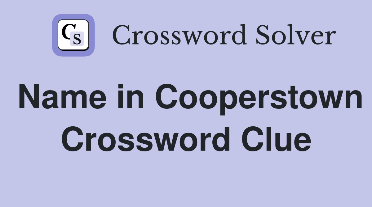 Name in Cooperstown Crossword Clue