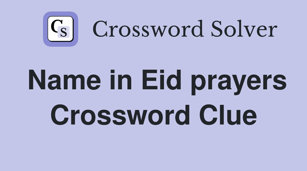 Name in Eid prayers Crossword Clue