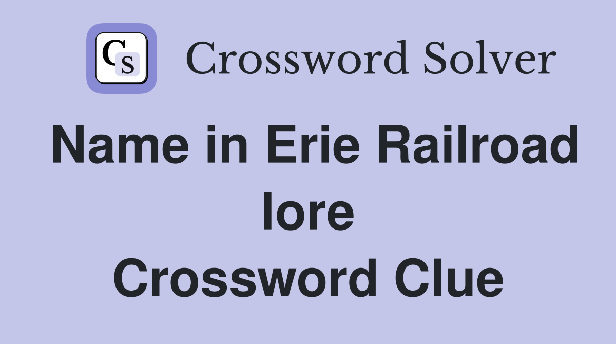 Name in Erie Railroad lore Crossword Clue