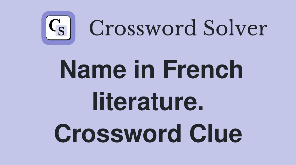 Name in French literature. Crossword Clue