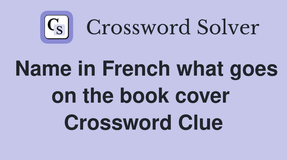 Name in French what goes on the book cover  Crossword Clue