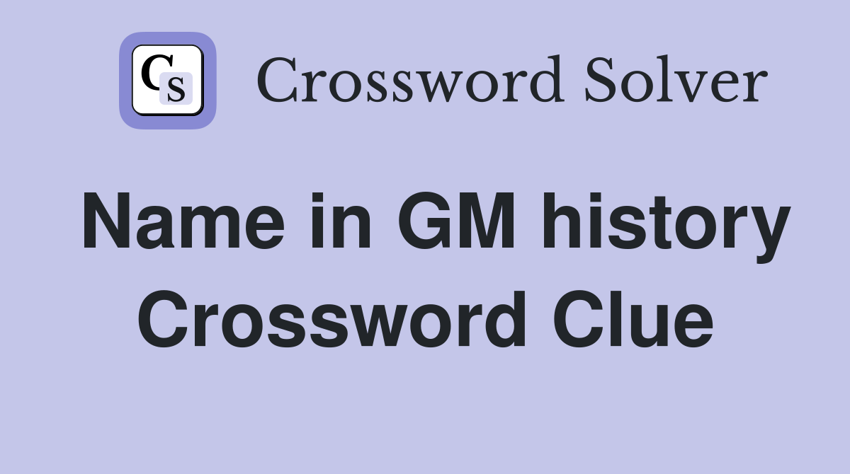 Name in GM history Crossword Clue