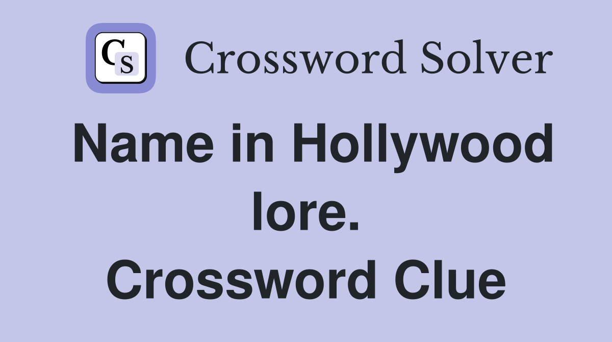 Name in Hollywood lore. Crossword Clue