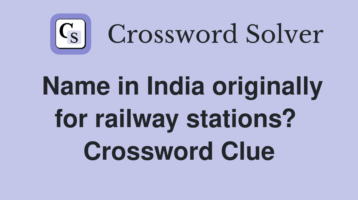 Name in India originally for railway stations?  Crossword Clue