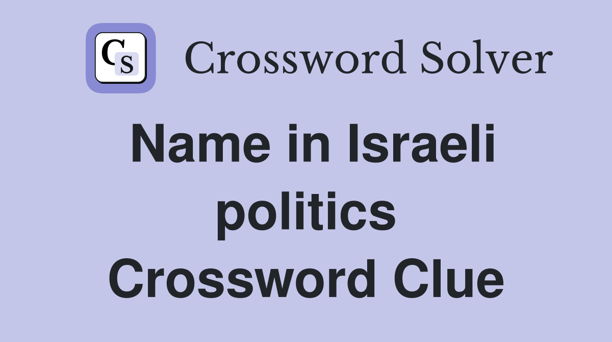 Name in Israeli politics Crossword Clue
